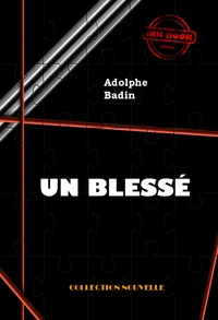 Un blessé [édition intégrale revue et mise à jour]