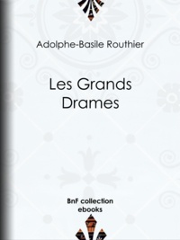 Adolphe-Basile Routhier - Les Grands Drames.