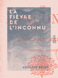 Adolphe Belot - La Fièvre de l'inconnu.