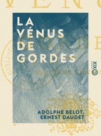 Adolphe Belot et Ernest Daudet - La Vénus de Gordes.