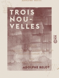 Adolphe Belot - Trois Nouvelles - La Comtesse Emma - Un cas de conscience - Marthe.