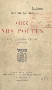 Adolphe Boschot - Chez nos poètes - Hugo - Guerres d'écoles - La beauté.