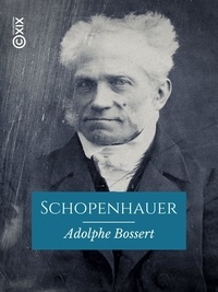 Adolphe Bossert - Schopenhauer - L'homme et le philosophe.