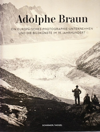 Adolphe Braun - Ein Photographen-Unternehmen des 19. Jahrhunderts.