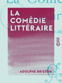 Adolphe Brisson - La Comédie littéraire - Notes et impressions de littérature.