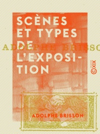 Adolphe Brisson - Scènes et types de l'Exposition.