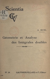 Adolphe Buhl - Géométrie et analyse des intégrales doubles.