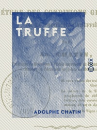 Adolphe Chatin - La Truffe - Étude des conditions générales de la production truffière.