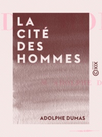 Adolphe Dumas - La Cité des hommes.