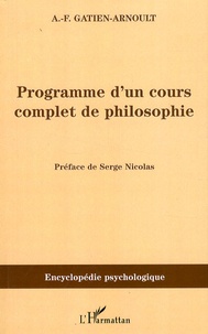 Adolphe-Félix Gatien-Arnoult - Programme d'un cours complet de philosophie.