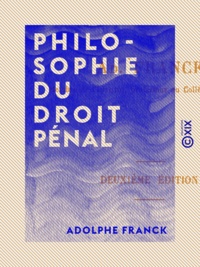 Adolphe Franck - Philosophie du droit pénal.