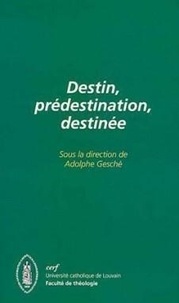 Adolphe Gesché - Destin, prédestination, destinée - [colloque interdisciplinaire, Université catholique de Louvain, Faculté de théologie.