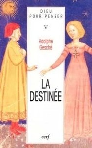 Adolphe Gesché - Dieu pour penser Tome 5 - La destinée.