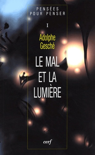 Adolphe Gesché - Pensées pour penser - Tome 1, Le mal et la lumière.