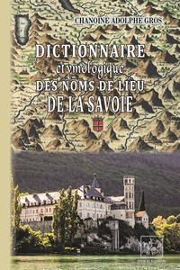 Adolphe Gros - Dictionnaire étymologique des noms de lieu de la Savoie.