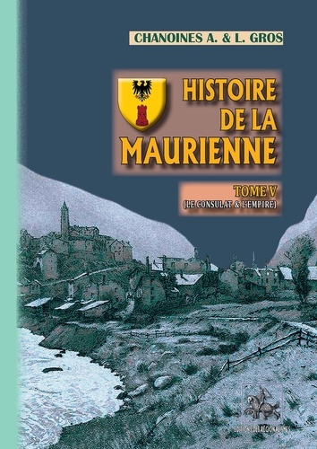 Histoire de la Maurienne. Tome 5, Le Consultat et l'Empire