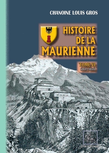 Histoire de la Maurienne. Tome 6, 1815-1860