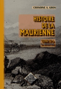 Adolphe Gros - Histoire de la Maurienne - Tome 4-A, La Révolution.