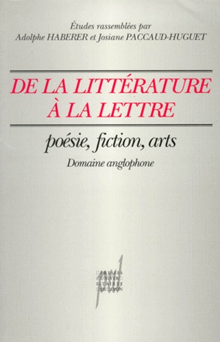 Adolphe Haberer et Josiane Paccaud-Huguet - De La Litterature A La Lettre. Poesie, Fiction, Arts, (Domaine Anglophone).