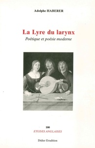 Adolphe Haberer - La Lyre Du Larynx. Poetique Et Poesie Moderne.