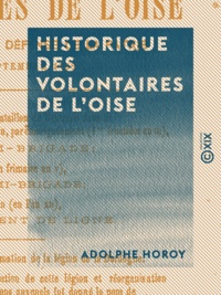 Adolphe Horoy - Historique des volontaires de l'Oise - Enrôlés pour la défense de la patrie en septembre 1792.