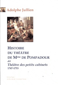Adolphe Jullien - Histoire du théâtre de Mme de Pompadour dit Théâtre des petits cabinets (1747-1753).