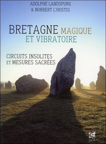 Adolphe Landspurg et Norbert L'hostis - Bretagne magique et vibratoire - Circuits insolites & mesures sacrées.