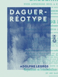 Adolphe Legros - Daguerréotype - Pour apprendre seul à faire des portraits sans connaître ni peinture ni dessin.