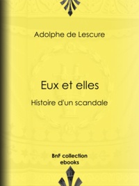 Adolphe Lescure (de) - Eux et Elles - Histoire d'un scandale.