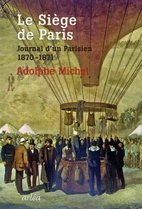 Adolphe Michel - Le siège de Paris - Journal d'un parisien (1870-1871).