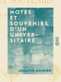 Adolphe Mourier - Notes et souvenirs d'un universitaire - 1827-1889.