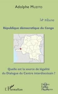 Adolphe Muzito - République démocratique du Congo 14e tribune - Quelle est la source de légalité du Dialogue du Centre interdiocésain ?.