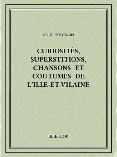 Curiosités, superstitions, chansons et coutumes de l’Ille-et-Vilaine