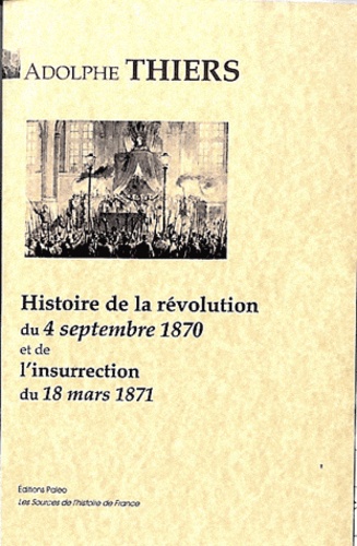 Adolphe Thiers - Histoire de la révolution du 4 septembre 1870 et de l'insurrection du 18 mars 1871.