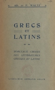 Adolphe Waltz et Pierre Waltz - Grecs et latins - Morceaux choisis des littératures grecque et latine.