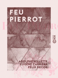 Adolphe Willette et Eugène Carrière - Feu Pierrot - 1857-19 ?.