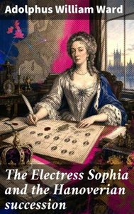 The Electress Sophia and the Hanoverian succession