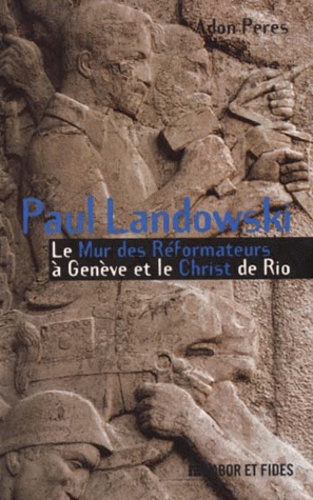 Adon Peres - Paul Landowski. Le Mur Des Reformateurs A Geneve Et Le Christ De Rio.