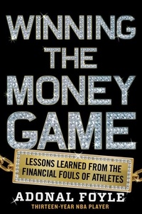 Adonal Foyle - Winning the Money Game - Lessons Learned from the Financial Fouls of Pro Athletes.