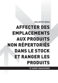 TP AGENT MAGASINIER - AT1 Affecter des emplacements aux produits non répertoriés dans le stock et ranger les produits