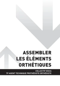 TP AGENT TECHNIQUE PROTHÉSISTE ORTHÉSISTE - AT1 Assembler les éléments orthétiques