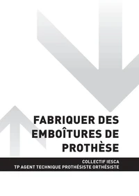 TP AGENT TECHNIQUE PROTHÉSISTE ORTHÉSISTE - AT2 Fabriquer des emboîtures de prothèse