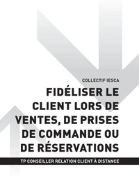 TP CONSEILLER RELATION CLIENT À DISTANCE - AT2 Fidéliser le client lors de ventes, de prises de commande ou de réservations