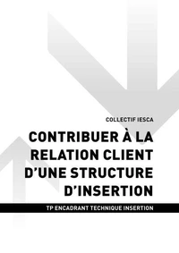 TP ENCADRANT TECHNIQUE INSERTION - AT1 Contribuer à la relation client d'une structure d'insertion