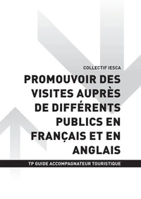 TP GUIDE ACCOMPAGNATEUR TOURISTIQUE - AT1 Promouvoir des visites auprès de différents publics en français et en anglais