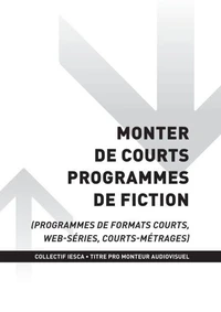TP MONTEUR AUDIOVISUEL - AT1 - Monter de courts programmes de fiction (programmes de formats courts, web-séries, courts-métrages)