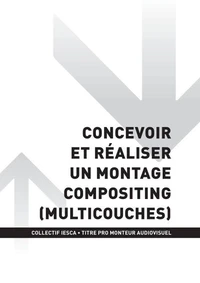 TP MONTEUR AUDIOVISUEL - AT2 - Concevoir et réaliser un montage compositing (multicouches)