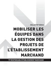 TP RESPONSABLE ÉTABLISSEMENT MARCHAND - AT3 | Mobiliser les équipes dans la gestion des projets de l’établissement marchand