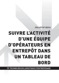 TP TECHNICIEN EN LOGISTIQUE D'ENTREPOSAGE - AT2 Suivre l'activité d'une équipe d'opérateurs en entrepôt dans un tableau de bord