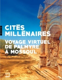  Adonis et Joseph Alichoran - Cités millénaires - Voyage virtuel de Palmyre à Mossoul.